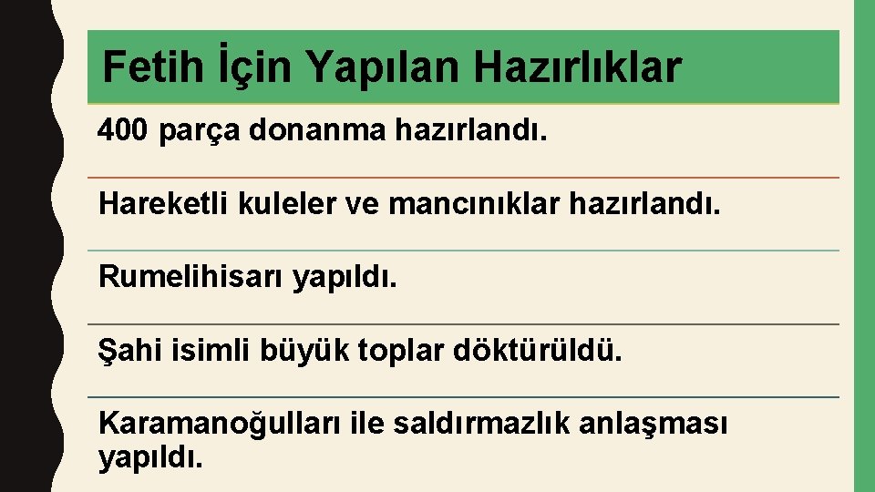 Fetih İçin Yapılan Hazırlıklar 400 parça donanma hazırlandı. Hareketli kuleler ve mancınıklar hazırlandı. Rumelihisarı