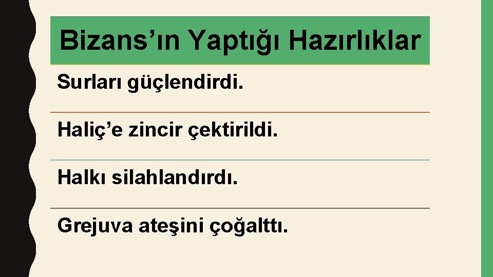 Bizans’ın Yaptığı Hazırlıklar Surları güçlendirdi. Haliç’e zincir çektirildi. Halkı silahlandırdı. Grejuva ateşini çoğalttı. 