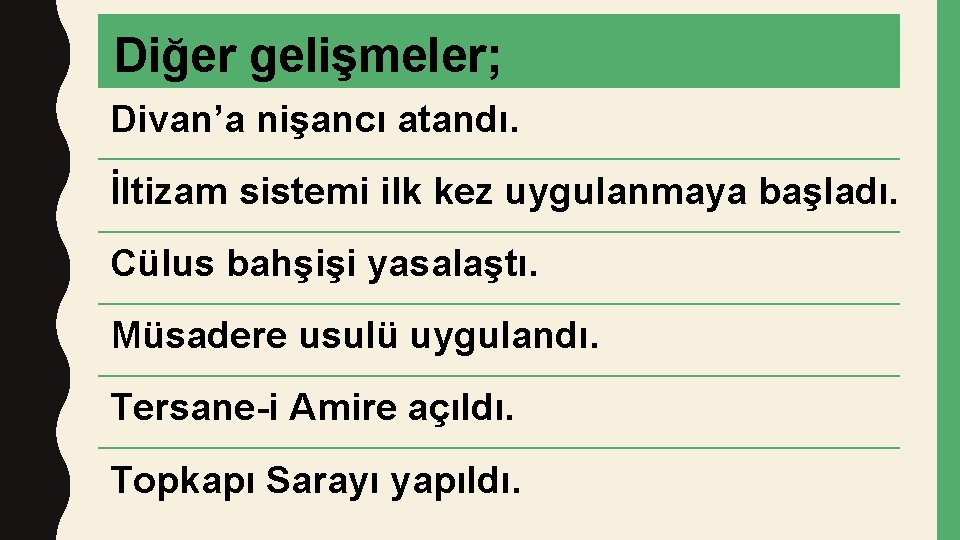 Diğer gelişmeler; Divan’a nişancı atandı. İltizam sistemi ilk kez uygulanmaya başladı. Cülus bahşişi yasalaştı.