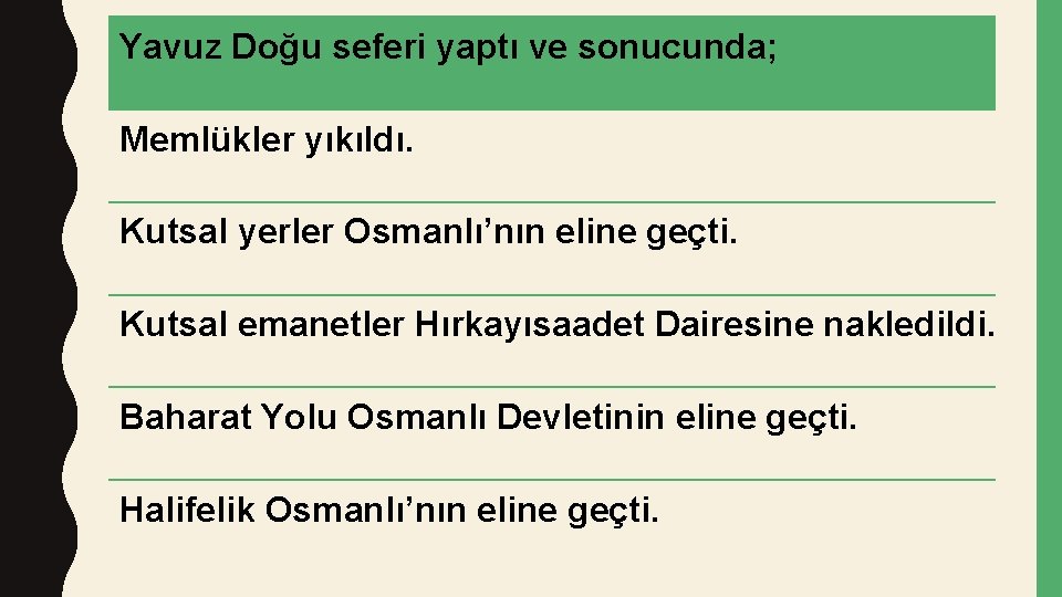 Yavuz Doğu seferi yaptı ve sonucunda; Memlükler yıkıldı. Kutsal yerler Osmanlı’nın eline geçti. Kutsal