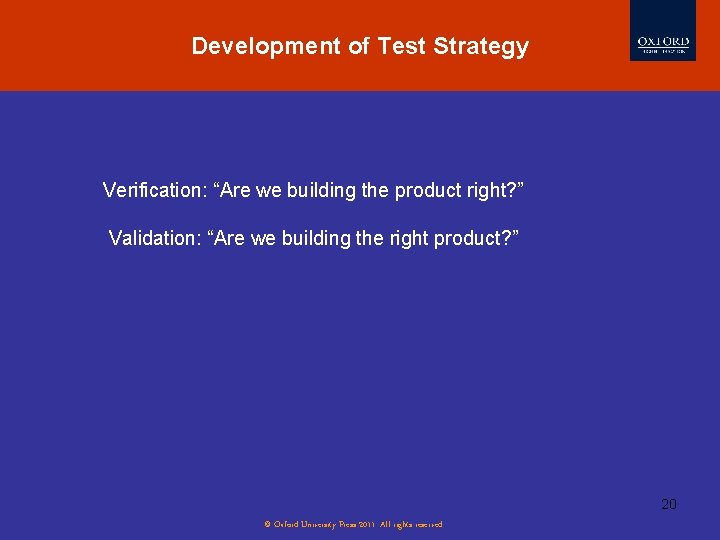 Development of Test Strategy Verification: “Are we building the product right? ” Validation: “Are