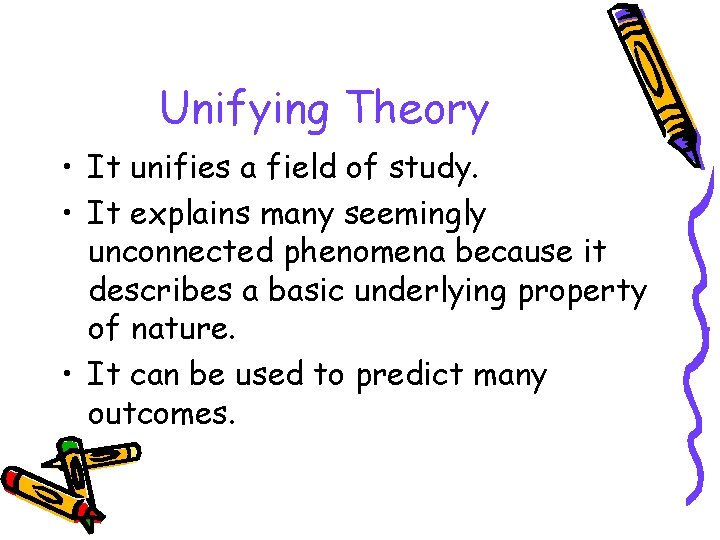 Unifying Theory • It unifies a field of study. • It explains many seemingly