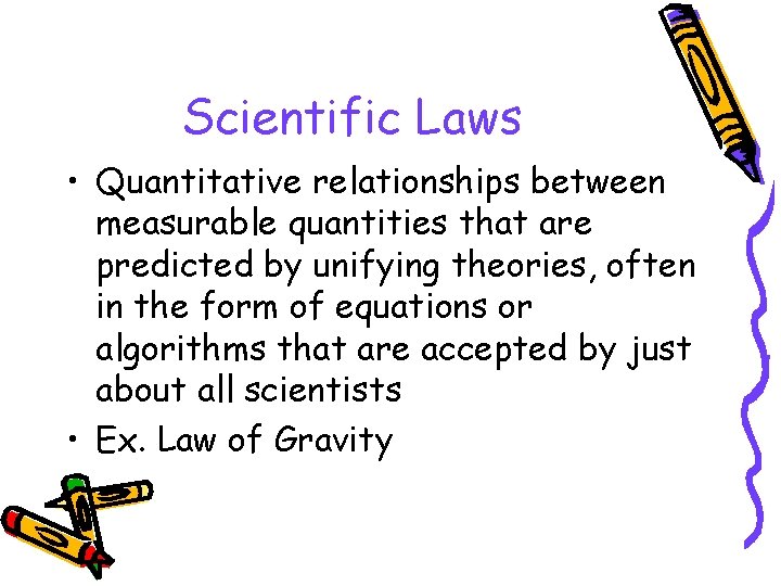 Scientific Laws • Quantitative relationships between measurable quantities that are predicted by unifying theories,