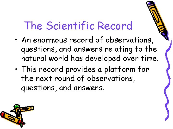 The Scientific Record • An enormous record of observations, questions, and answers relating to