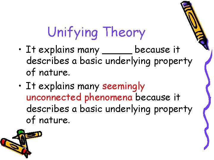 Unifying Theory • It explains many _____ because it describes a basic underlying property