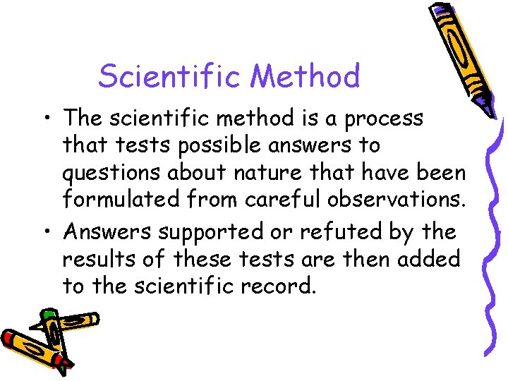 Scientific Method • The scientific method is a process that tests possible answers to