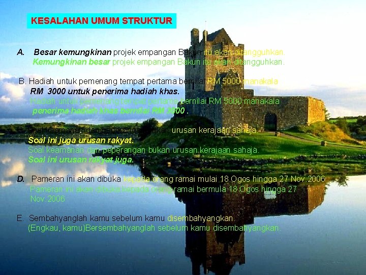 KESALAHAN UMUM STRUKTUR A. Besar kemungkinan projek empangan Bakun itu akan ditangguhkan. Kemungkinan besar