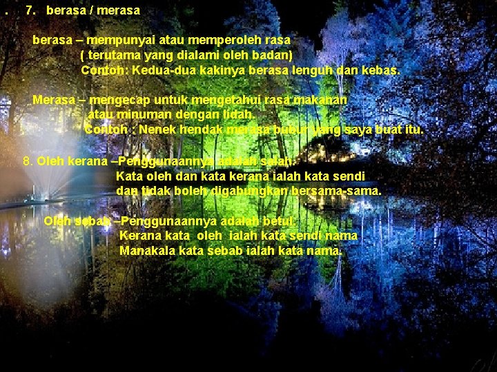 . 7. berasa / merasa berasa – mempunyai atau memperoleh rasa ( terutama yang