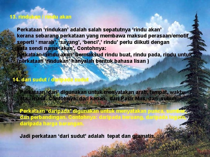 13. rindukan / rindu akan Perkataan ‘rindukan’ adalah sepatutnya ‘rindu akan’ kerana sebarang perkataan