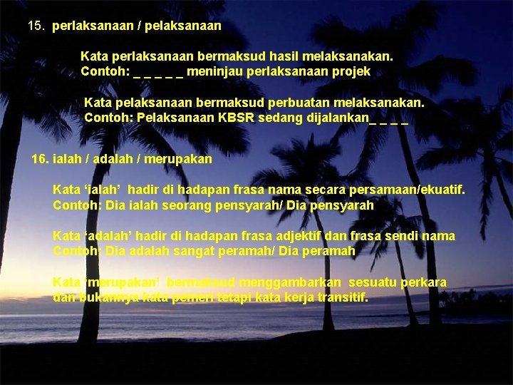 15. perlaksanaan / pelaksanaan Kata perlaksanaan bermaksud hasil melaksanakan. Contoh: _ _ _ meninjau