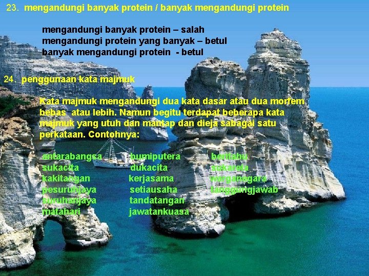 23. mengandungi banyak protein / banyak mengandungi protein mengandungi banyak protein – salah mengandungi