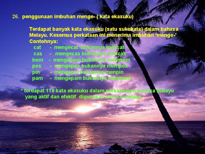 26. penggunaan imbuhan menge- ( kata ekasuku) Terdapat banyak kata ekasuku (satu sukukata) dalam