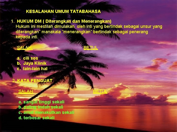 KESALAHAN UMUM TATABAHASA 1. HUKUM DM ( Diterangkan dan Menerangkan) Hukum ini mestilah dimulakan