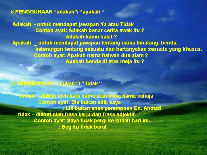 6. PENGGUNAAN “adakah”/ “apakah “ Adakah - untuk mendapat jawapan Ya atau Tidak Contoh