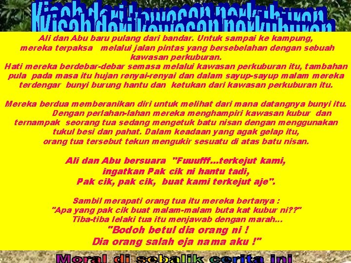 Ali dan Abu baru pulang dari bandar. Untuk sampai ke kampung, mereka terpaksa melalui