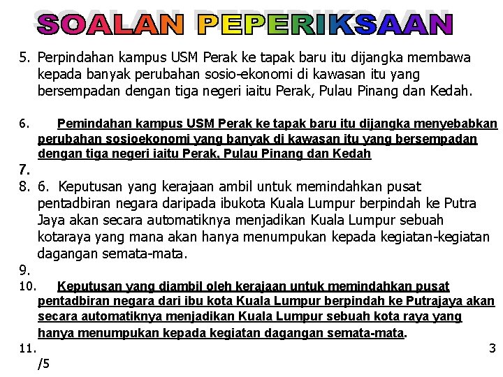 5. Perpindahan kampus USM Perak ke tapak baru itu dijangka membawa kepada banyak perubahan