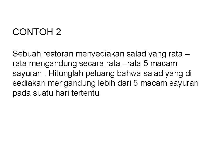 CONTOH 2 Sebuah restoran menyediakan salad yang rata – rata mengandung secara rata –rata