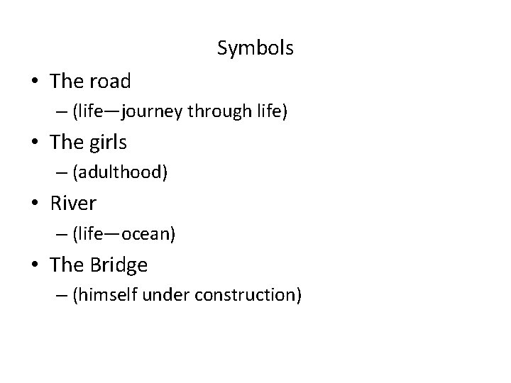 Symbols • The road – (life—journey through life) • The girls – (adulthood) •