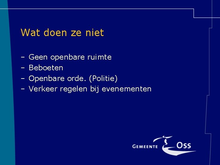 Wat doen ze niet – – Geen openbare ruimte Beboeten Openbare orde. (Politie) Verkeer