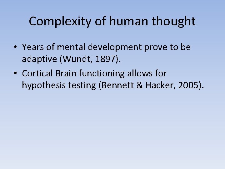 Complexity of human thought • Years of mental development prove to be adaptive (Wundt,
