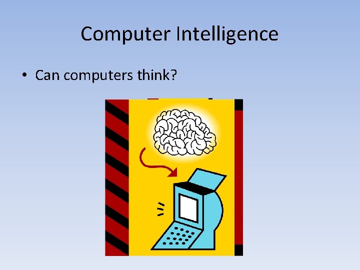 Computer Intelligence • Can computers think? 