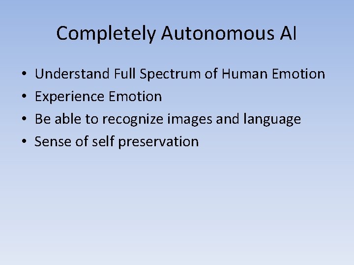 Completely Autonomous AI • • Understand Full Spectrum of Human Emotion Experience Emotion Be