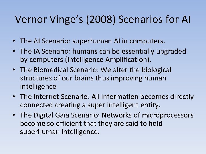 Vernor Vinge’s (2008) Scenarios for AI • The AI Scenario: superhuman AI in computers.