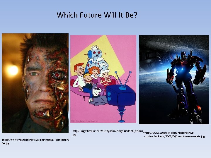 Which Future Will It Be? http: //www. cyberpunkreview. com/images/Terminator 309. jpg http: //img 2.