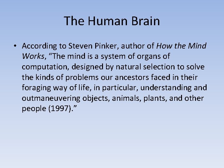 The Human Brain • According to Steven Pinker, author of How the Mind Works,