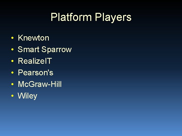 Platform Players • • • Knewton Smart Sparrow Realize. IT Pearson's Mc. Graw-Hill Wiley