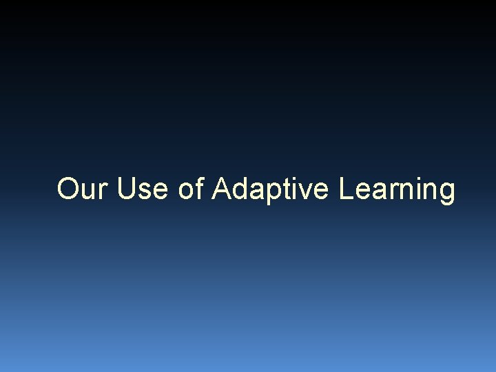 Our Use of Adaptive Learning 