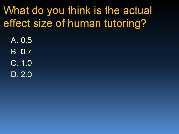What do you think is the actual effect size of human tutoring? A. 0.