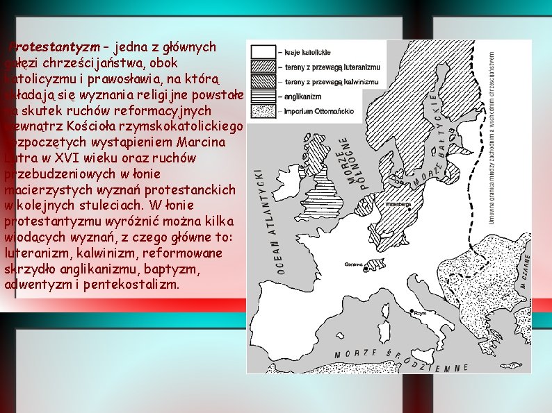 Protestantyzm – jedna z głównych gałęzi chrześcijaństwa, obok katolicyzmu i prawosławia, na którą składają