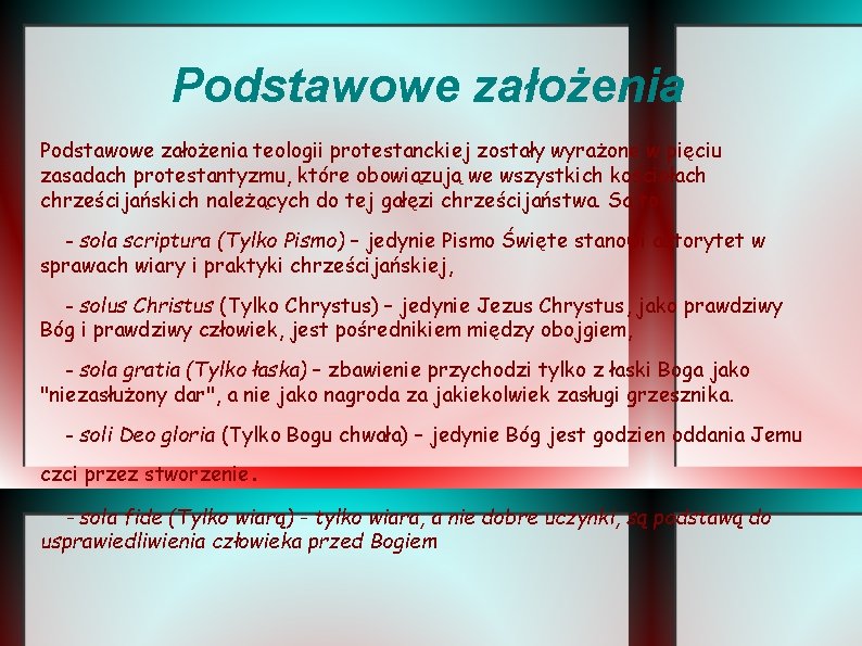 Podstawowe założenia teologii protestanckiej zostały wyrażone w pięciu zasadach protestantyzmu, które obowiązują we wszystkich