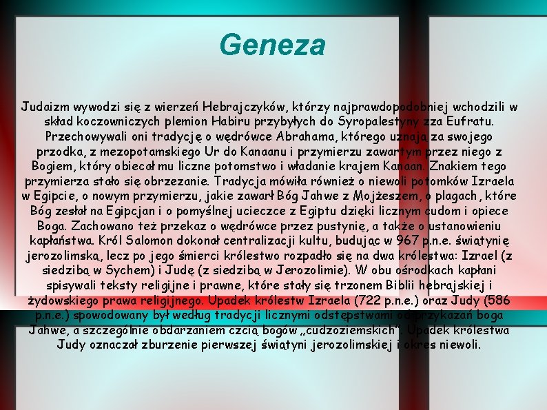 Geneza Judaizm wywodzi się z wierzeń Hebrajczyków, którzy najprawdopodobniej wchodzili w skład koczowniczych plemion