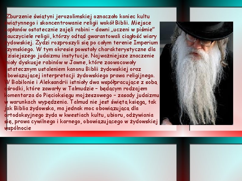 Zburzenie świątyni jerozolimskiej oznaczało koniec kultu świątynnego i skoncentrowanie religii wokół Biblii. Miejsce kapłanów