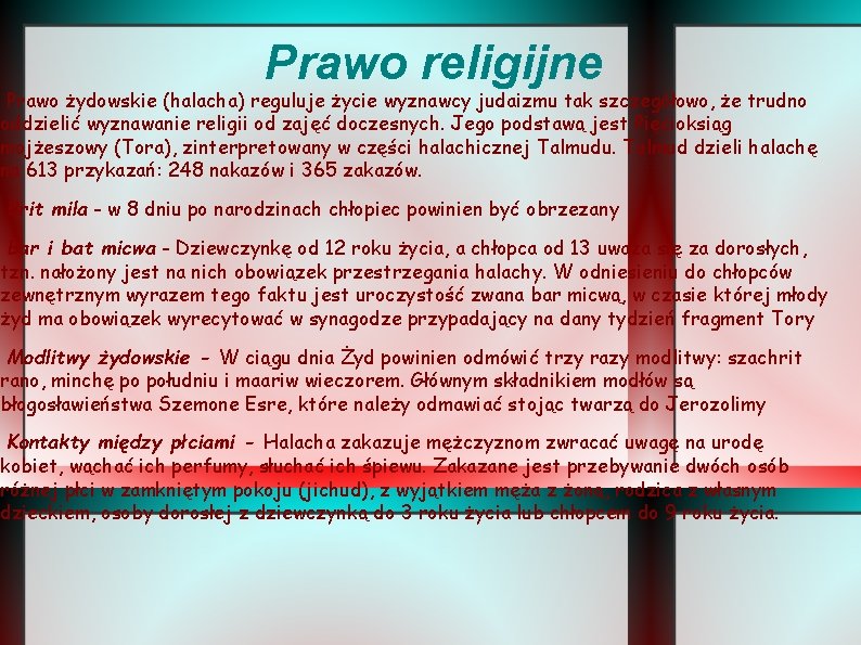 Prawo religijne Prawo żydowskie (halacha) reguluje życie wyznawcy judaizmu tak szczegółowo, że trudno oddzielić