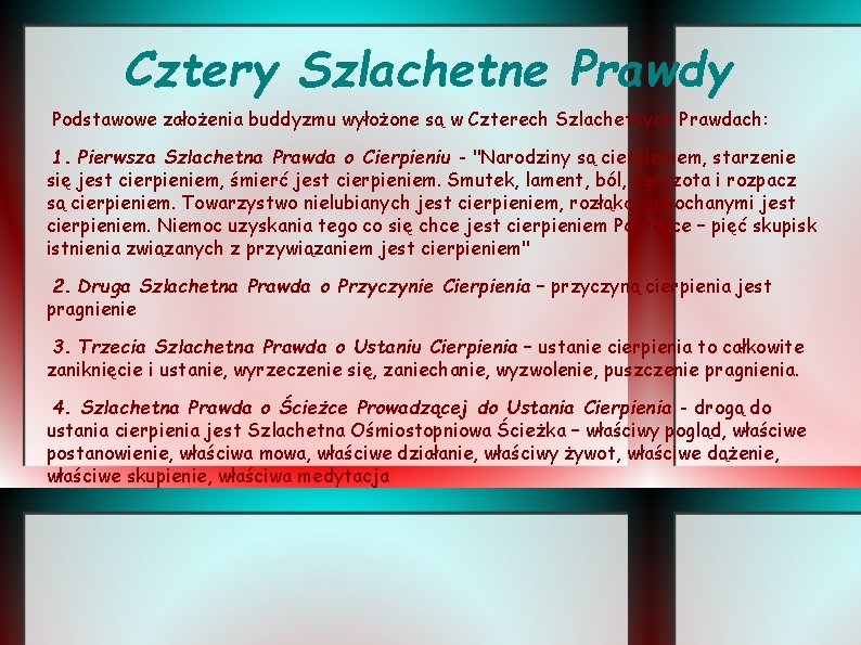 Cztery Szlachetne Prawdy Podstawowe założenia buddyzmu wyłożone są w Czterech Szlachetnych Prawdach: 1. Pierwsza