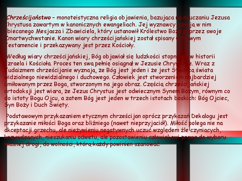 Chrześcijaństwo – monoteistyczna religia objawienia, bazująca na nauczaniu Jezusa Chrystusa zawartym w kanonicznych ewangeliach.