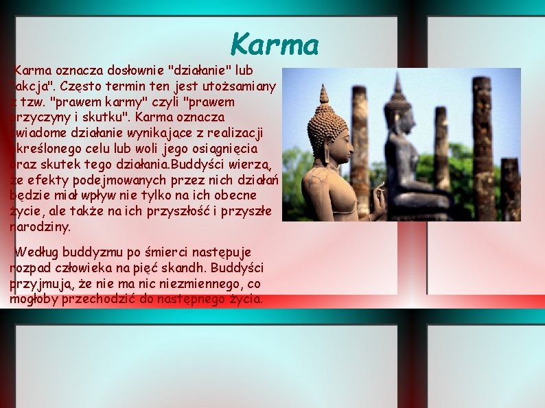 Karma oznacza dosłownie "działanie" lub "akcja". Często termin ten jest utożsamiany z tzw. "prawem