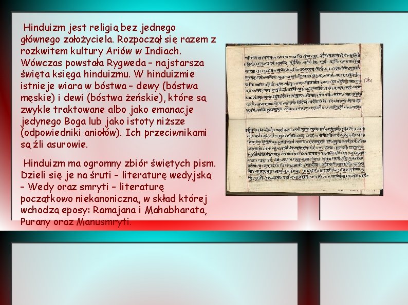 Hinduizm jest religią bez jednego głównego założyciela. Rozpoczął się razem z rozkwitem kultury Ariów