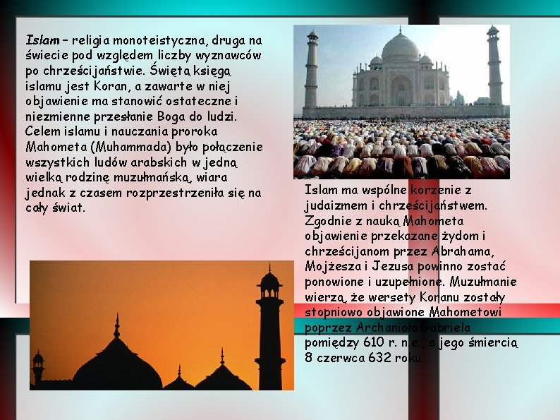 Islam – religia monoteistyczna, druga na świecie pod względem liczby wyznawców po chrześcijaństwie. Świętą