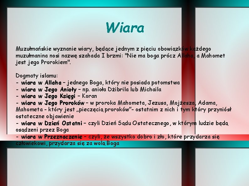 Wiara Muzułmańskie wyznanie wiary, będące jednym z pięciu obowiązków każdego muzułmanina nosi nazwę szahada