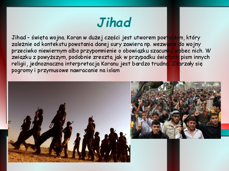 Jihad – święta wojna. Koran w dużej części jest utworem poetyckim, który zależnie od