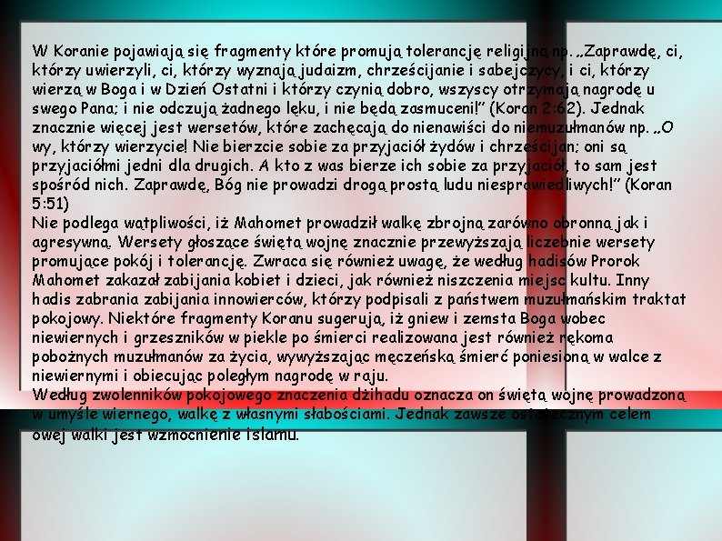 W Koranie pojawiają się fragmenty które promują tolerancję religijną np. „Zaprawdę, ci, którzy uwierzyli,