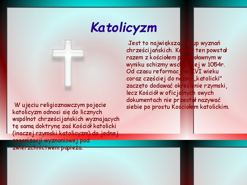 Katolicyzm W ujęciu religioznawczym pojęcie katolicyzm odnosi się do licznych wspólnot chrześcijańskich wyznających tę