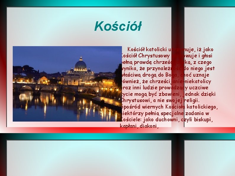 Kościół katolicki utrzymuje, iż jako Kościół Chrystusowy zachowuje i głosi pełną prawdę chrześcijańską, z