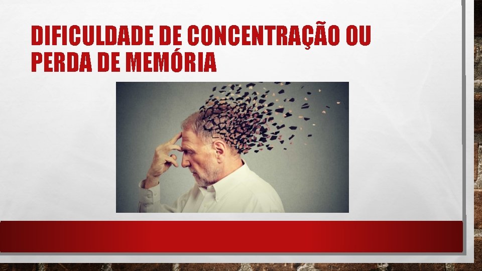 DIFICULDADE DE CONCENTRAÇÃO OU PERDA DE MEMÓRIA 