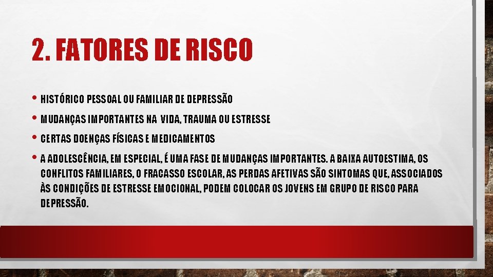 2. FATORES DE RISCO • HISTÓRICO PESSOAL OU FAMILIAR DE DEPRESSÃO • MUDANÇAS IMPORTANTES