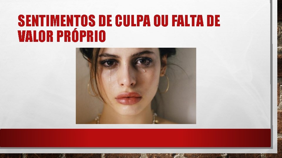 SENTIMENTOS DE CULPA OU FALTA DE VALOR PRÓPRIO 